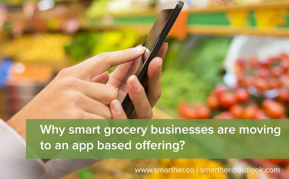 Why smart grocery businesses are moving to an app based offering?