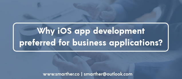 Why iOS app development preferred for business applications?