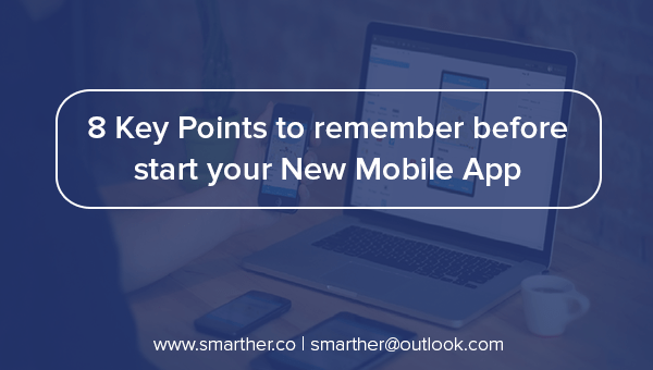 8 Key Points to remember before start your New Mobile App