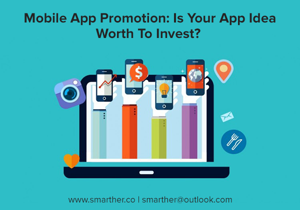 Mobile App Promotion: Is Your App Idea Worth To Invest?