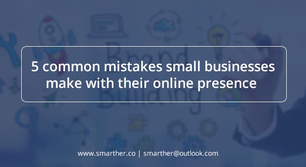 5 common mistakes small businesses make with their online presence