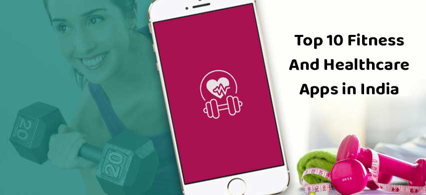 Top 10 Fitness And Healthcare Apps in India