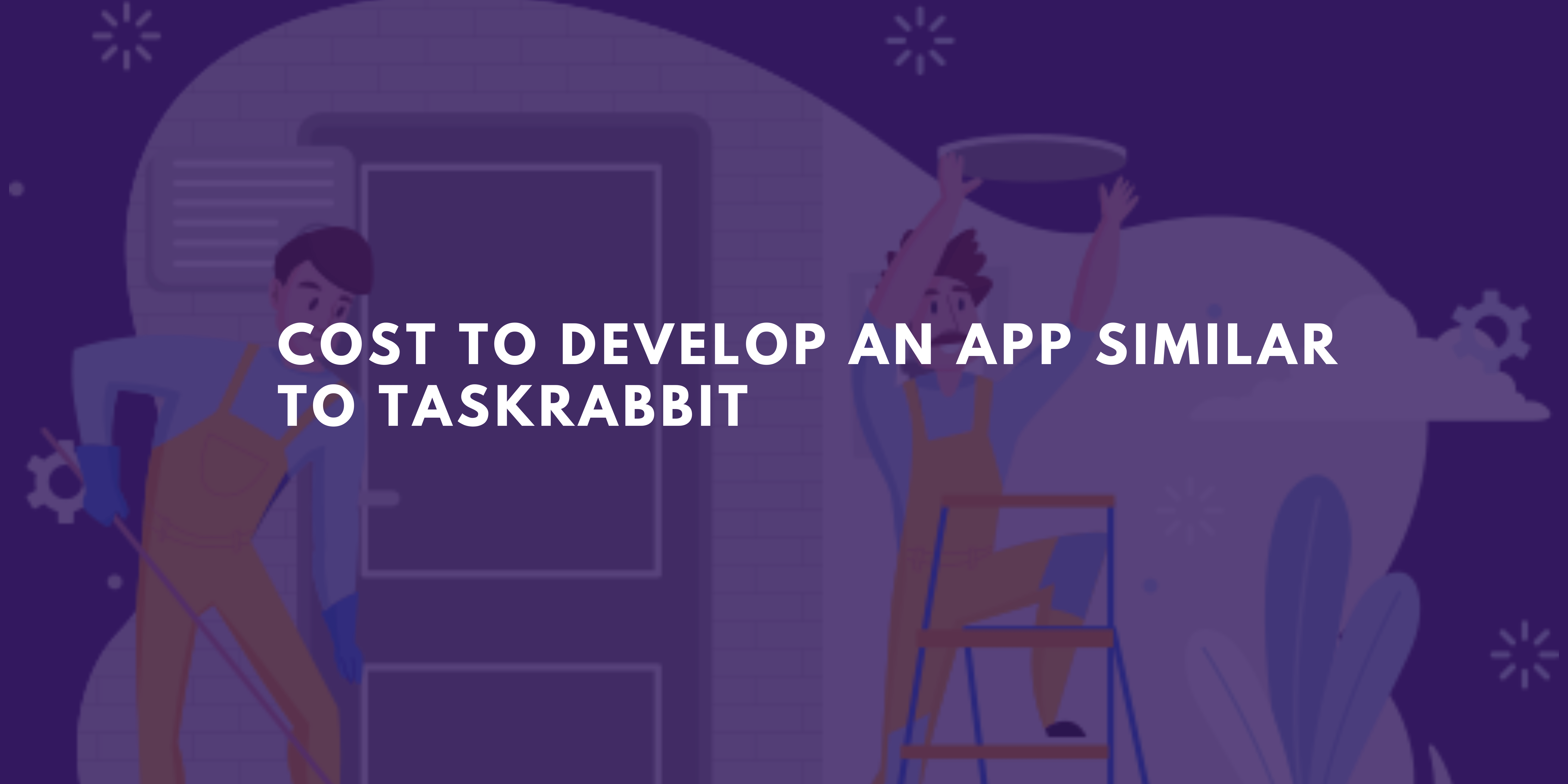 Cost to Develop an App Similar to TaskRabbit