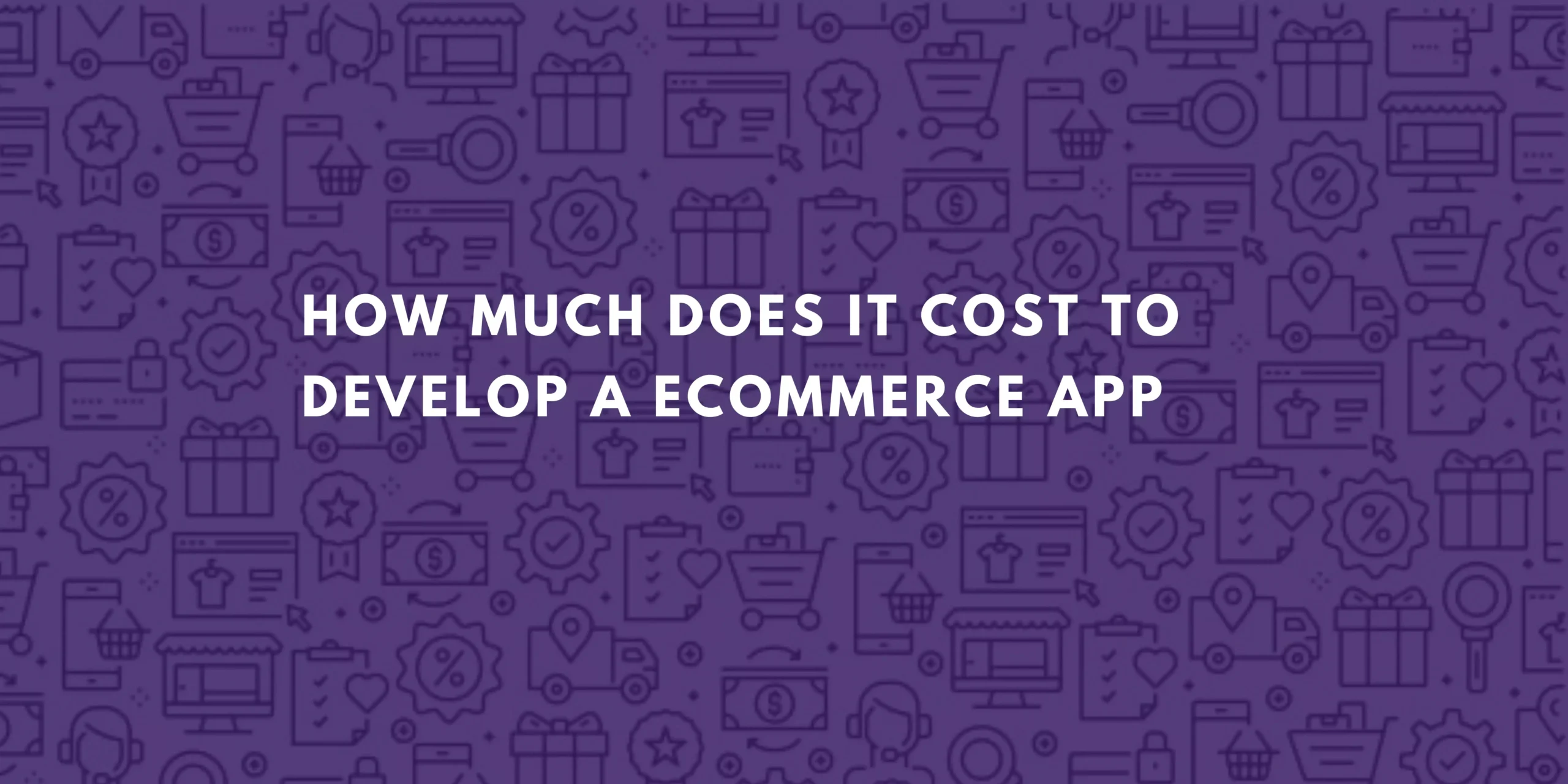 How much does it cost to develop a ecommerce app
