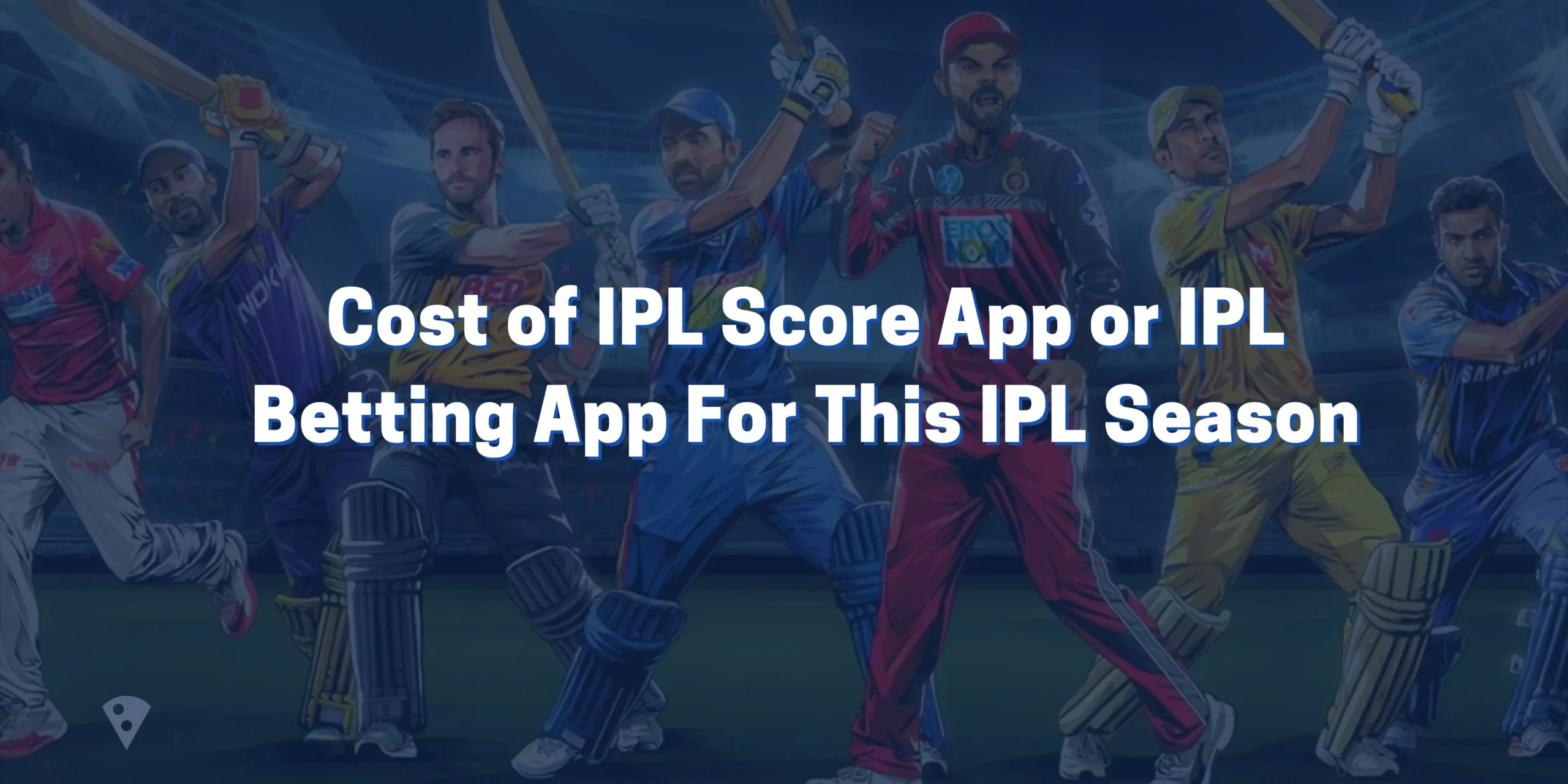 Cost of IPL Score App or IPL Betting App For This IPL Season