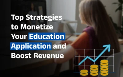 Top Strategies to Monetize Your Education Application and Boost Revenue
