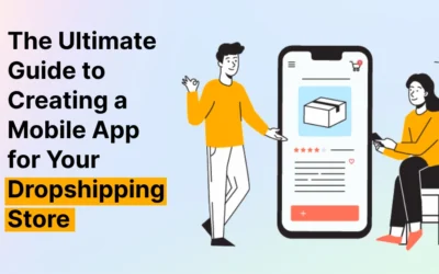 The Ultimate Guide to Creating a Mobile App for Your Dropshipping Store