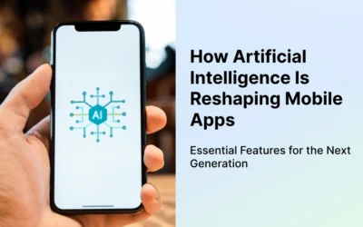 How AI Is Reshaping Mobile Apps: Essential Features for the Next Generation