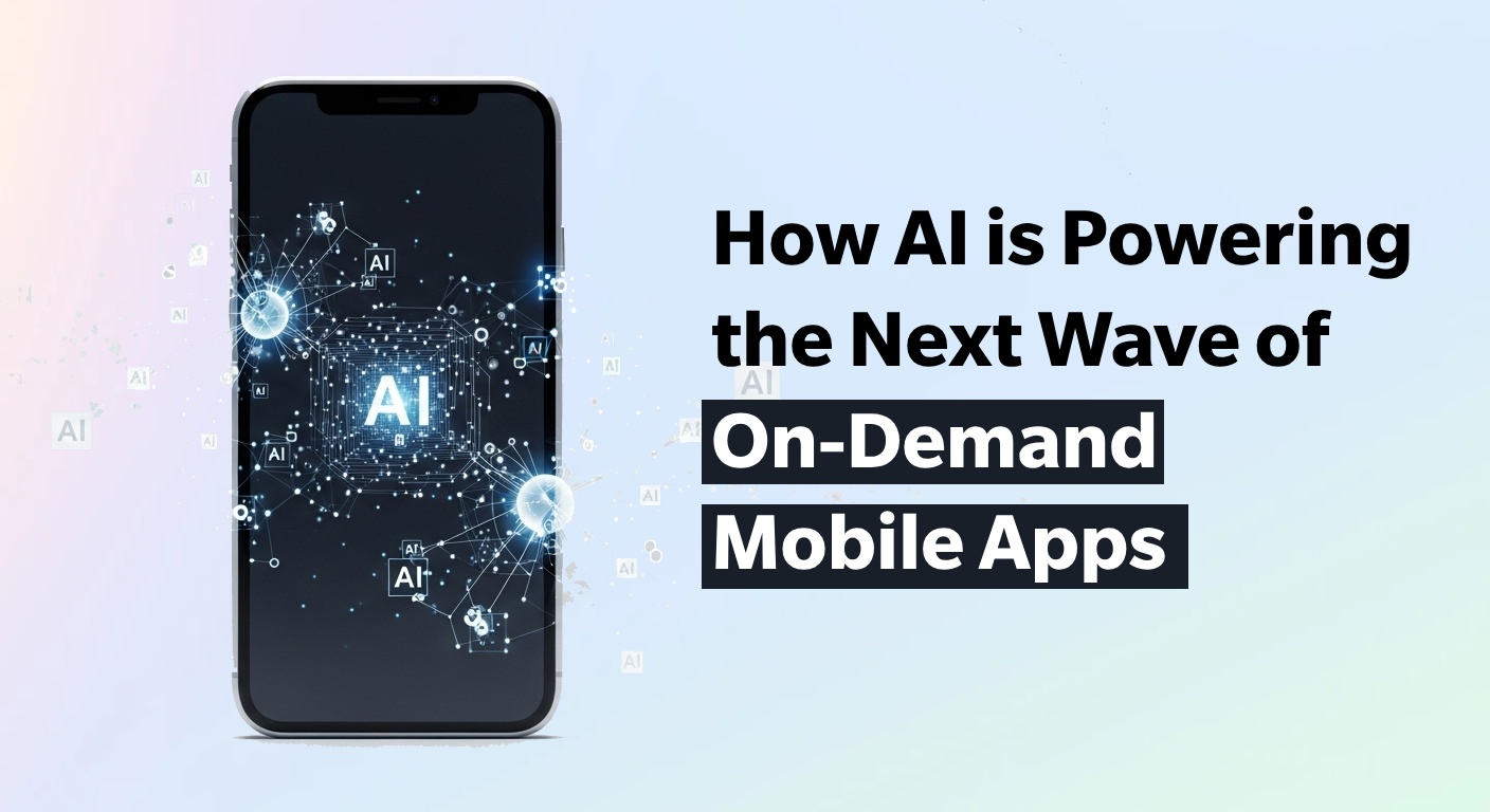 How AI is Powering the Next Wave of On Demand Mobile Apps