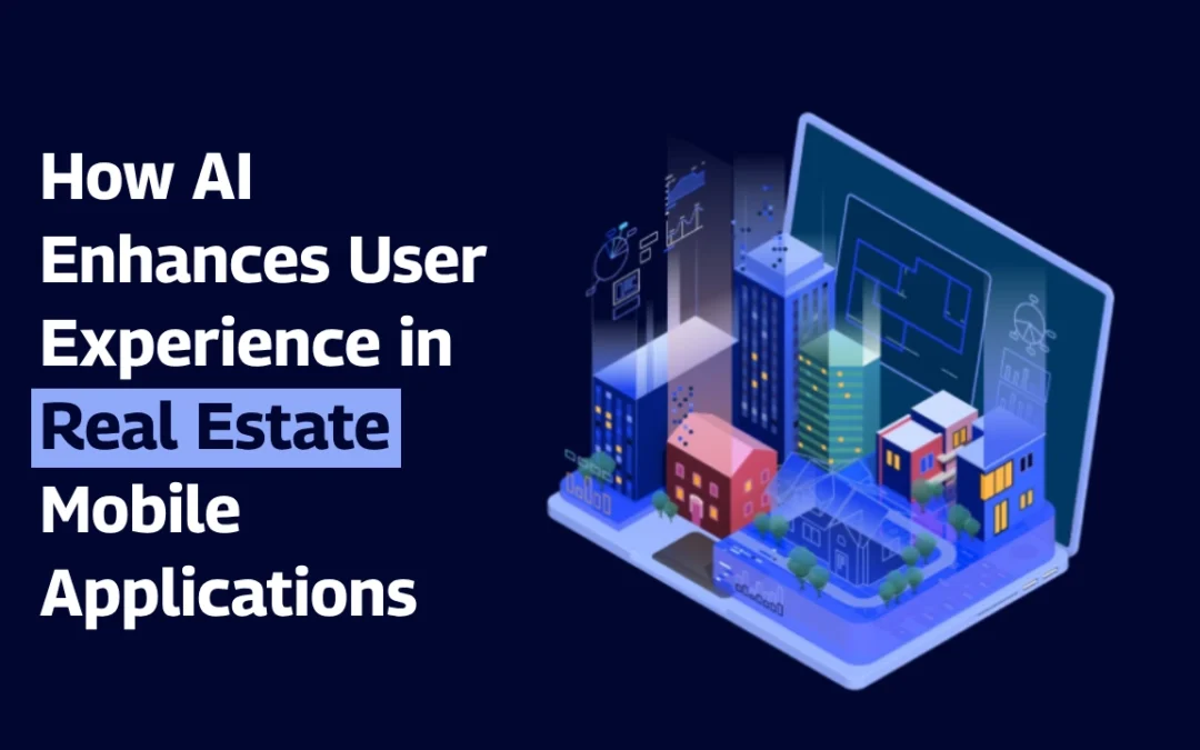 How AI Enhances User Experience in Real Estate Mobile Applications