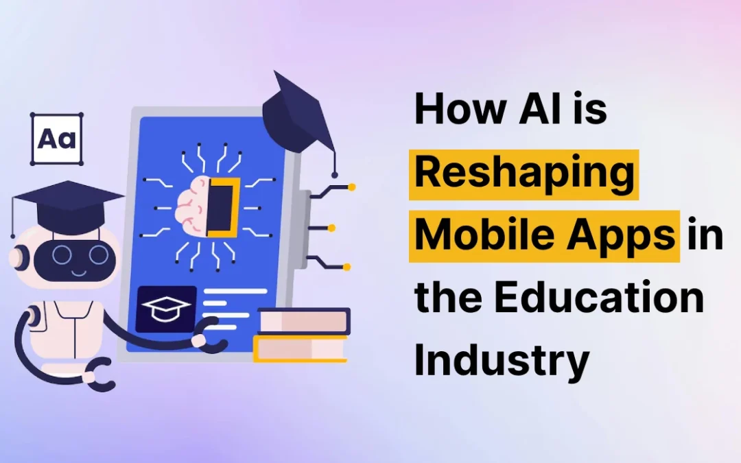 How AI is Reshaping Mobile Apps in the Education Industry