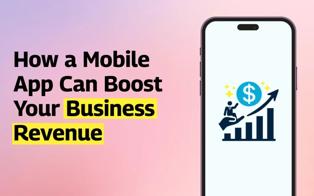 How a Mobile App Can Boost Your Business Revenue
