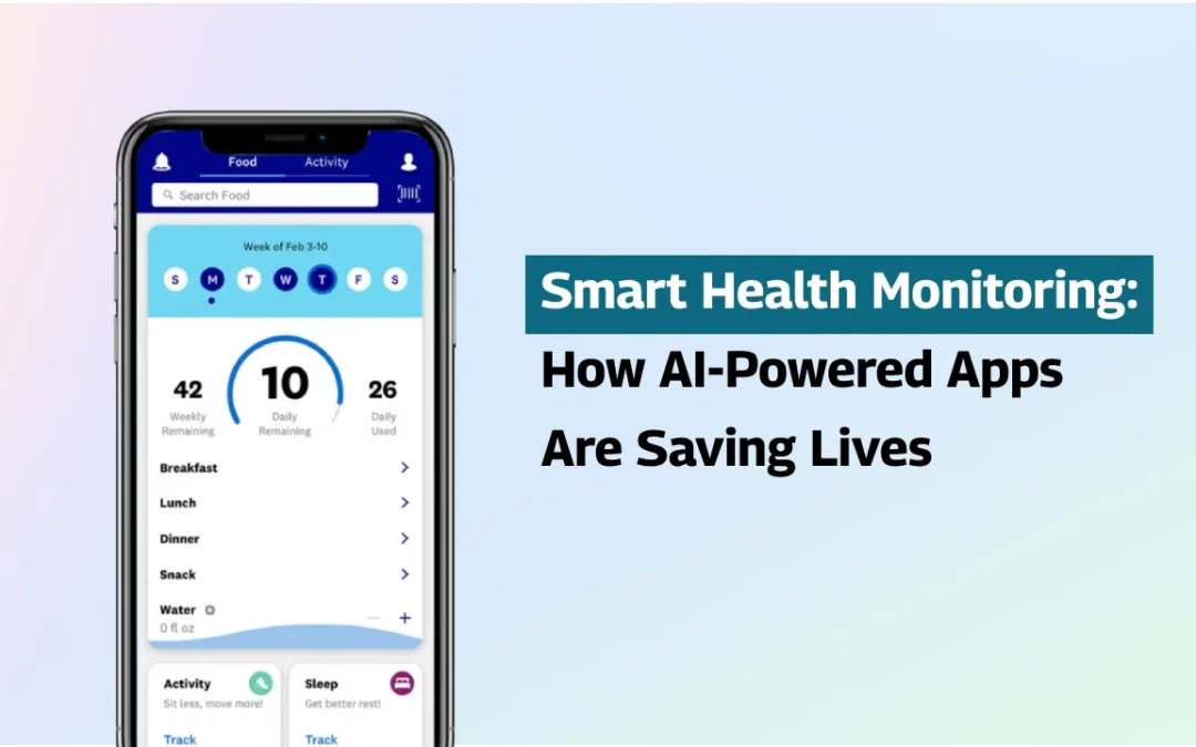 Smart Health Monitoring: How AI-Powered Apps Are Saving Lives