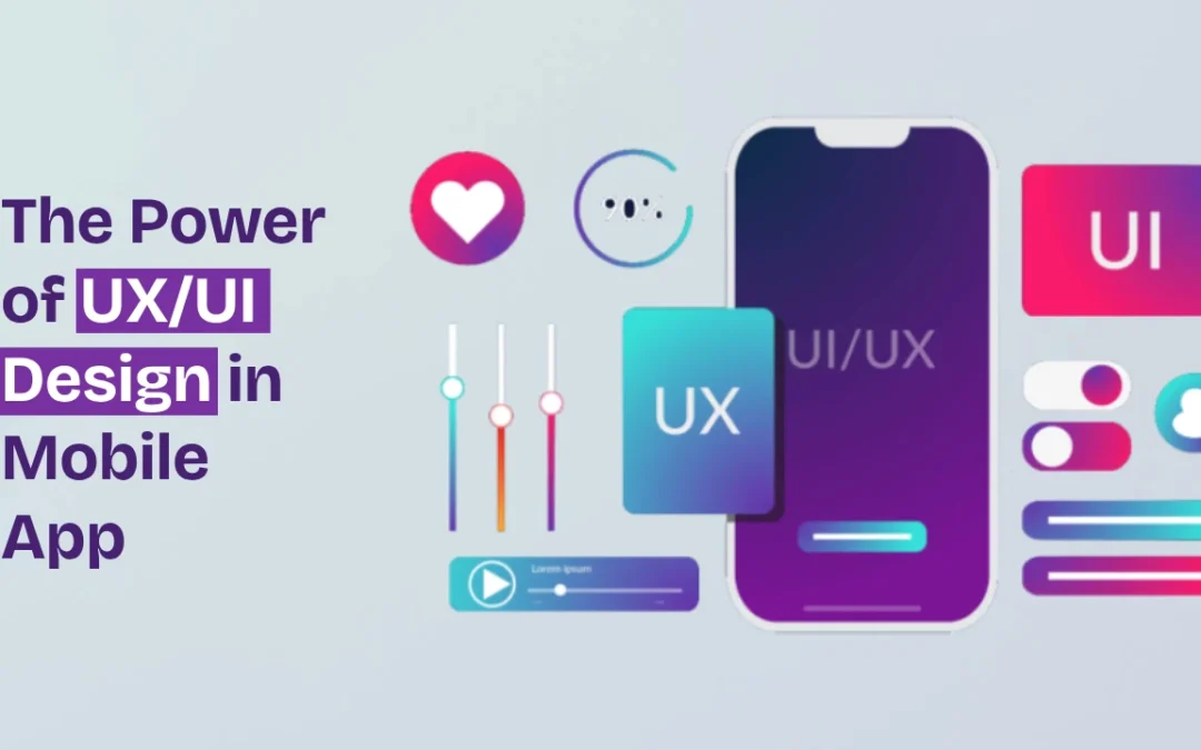 The Power of UX/UI Design in Mobile App