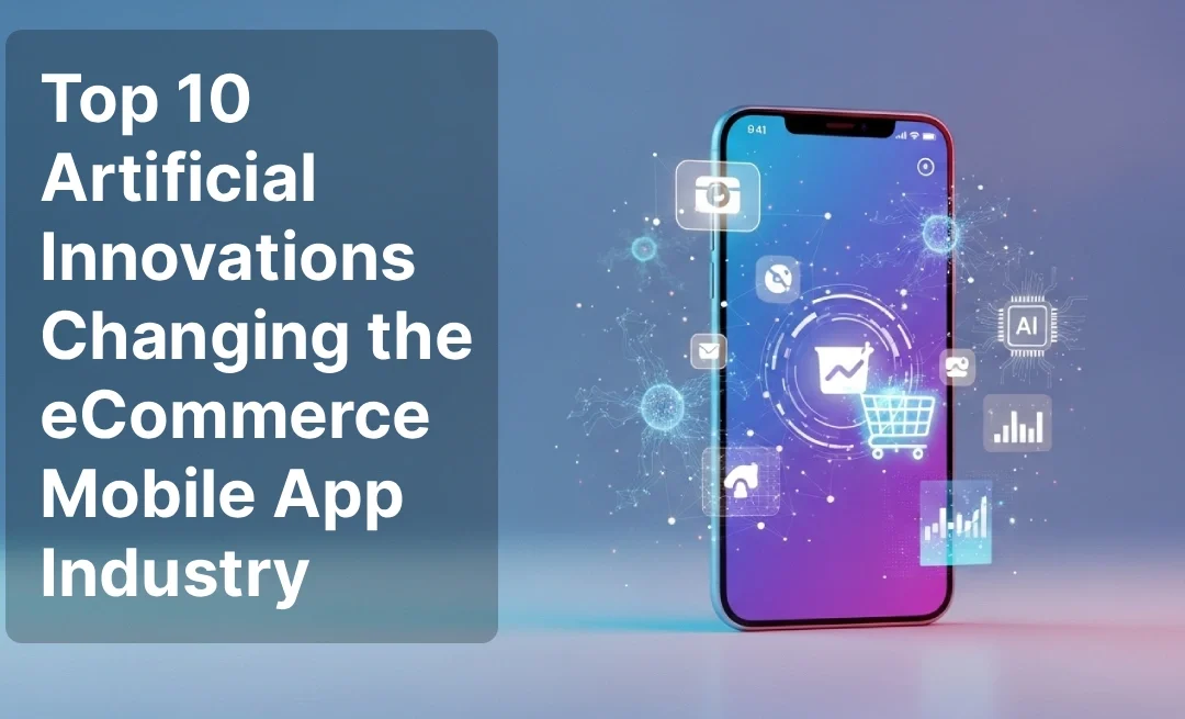 Top 10 Artificial Innovations Changing the eCommerce Mobile App Industry