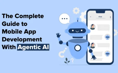 The Complete Guide to Mobile App Development With Agentic AI