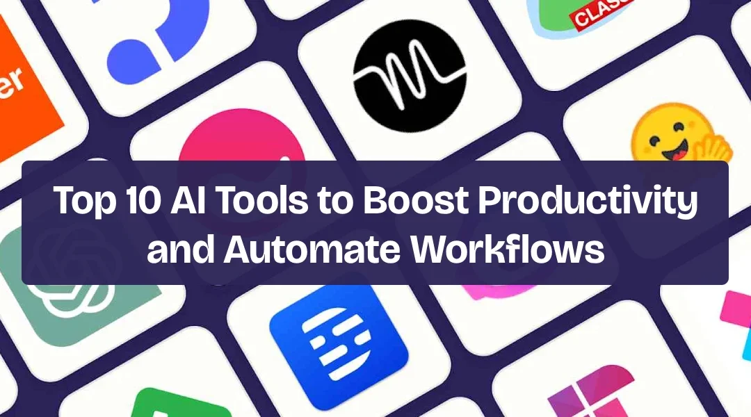 Top 10 AI Tools to Boost Productivity and Automate Workflows in 2025
