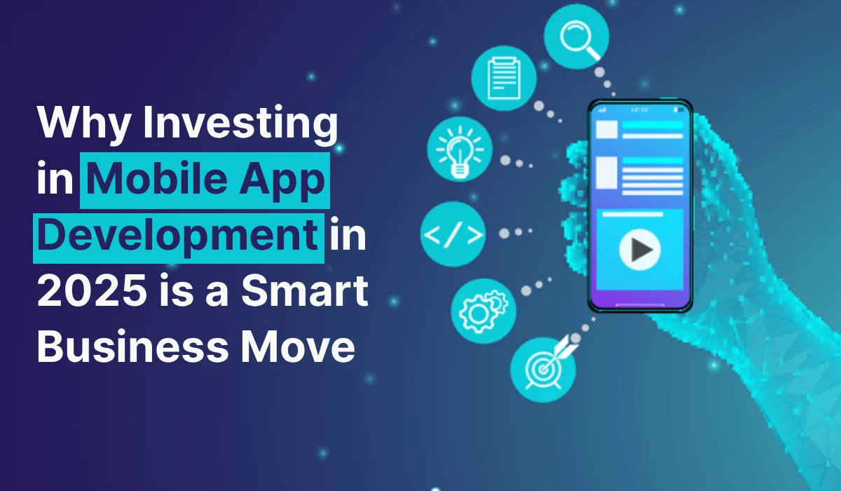 Why Investing in Mobile App Development in is a Smart Business Move