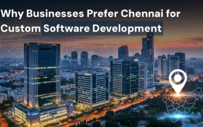Why Businesses Prefer Chennai for Custom Software Development