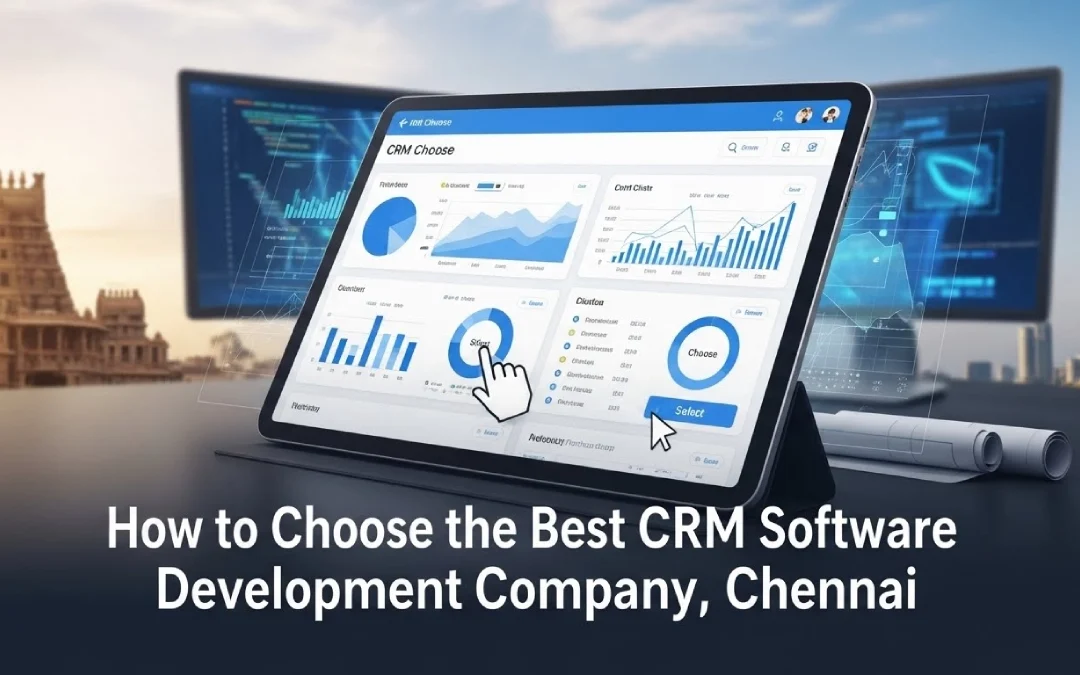 How to Choose the Best CRM Software Development Company, Chennai
