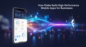 How Flutter Helps Build High Performance Mobile Apps For Businesses Blog